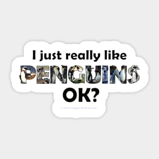 I just really like penguins ok? - wildlife oil painting word art Sticker